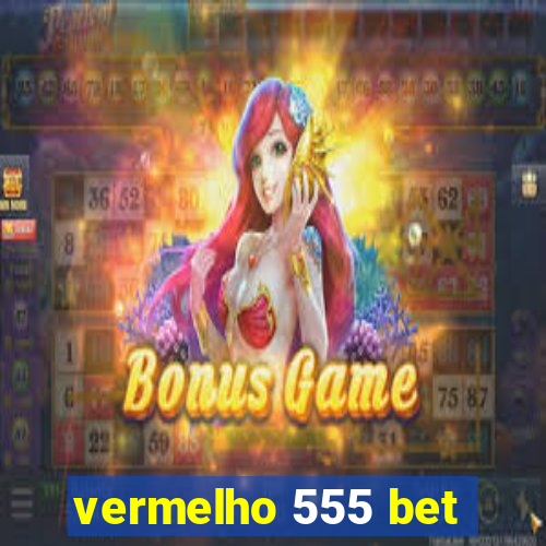 vermelho 555 bet